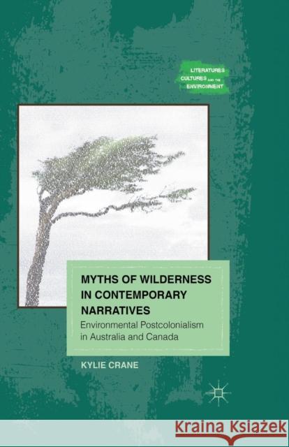 Myths of Wilderness in Contemporary Narratives: Environmental Postcolonialism in Australia and Canada Crane, K. 9781349433421 Palgrave MacMillan