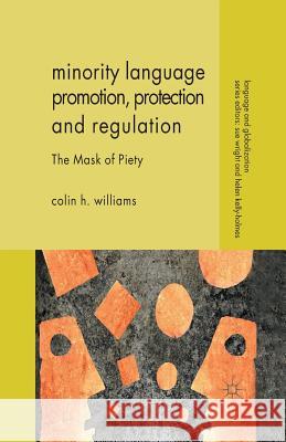 Minority Language Promotion, Protection and Regulation: The Mask of Piety Williams, C. 9781349433445 Palgrave Macmillan
