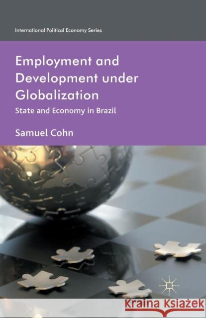 Employment and Development Under Globalization: State and Economy in Brazil Cohn, S. 9781349433612 Palgrave Macmillan