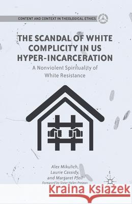 The Scandal of White Complicity in US Hyper-Incarceration: A Nonviolent Spirituality of White Resistance Mikulich, A. 9781349433995 Palgrave MacMillan