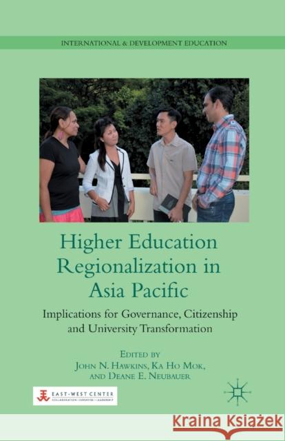 Higher Education Regionalization in Asia Pacific: Implications for Governance, Citizenship and University Transformation John N. Hawkins Ka Ho Mok Deane E. Neubauer 9781349434015