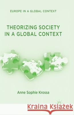 Theorizing Society in a Global Context Anne Sophie Krossa   9781349434138