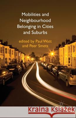 Mobilities and Neighbourhood Belonging in Cities and Suburbs P. Watt   9781349434336 Palgrave Macmillan