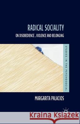 Radical Sociality: On Disobedience, Violence and Belonging Palacios, M. 9781349434350