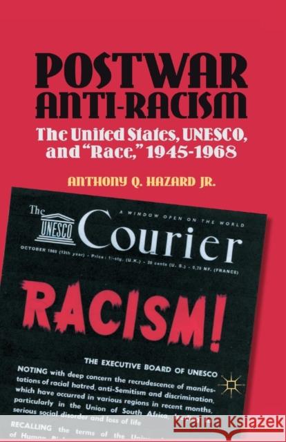 Postwar Anti-Racism: The United States, Unesco, and Race, 1945-1968 Hazard, Anthony Q. 9781349434411 Palgrave MacMillan