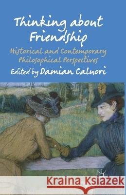 Thinking about Friendship: Historical and Contemporary Philosophical Perspectives Caluori, Damian 9781349434473 Palgrave Macmillan