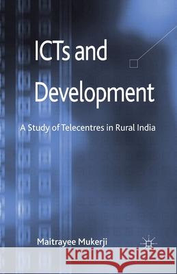 ICTs and Development: A Study of Telecentres in Rural India Mukerji, M. 9781349434787