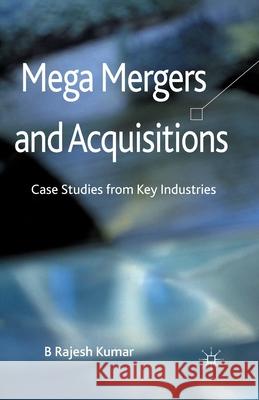 Mega Mergers and Acquisitions: Case Studies from Key Industries Kumar, B. 9781349434879 Palgrave Macmillan