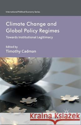 Climate Change and Global Policy Regimes: Towards Institutional Legitimacy Cadman, Timothy 9781349434930