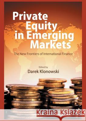 Private Equity in Emerging Markets: The New Frontiers of International Finance Klonowski, D. 9781349434978 Palgrave MacMillan