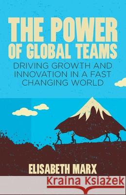 The Power of Global Teams: Driving Growth and Innovation in a Fast Changing World E. Marx 9781349435494 Palgrave Macmillan