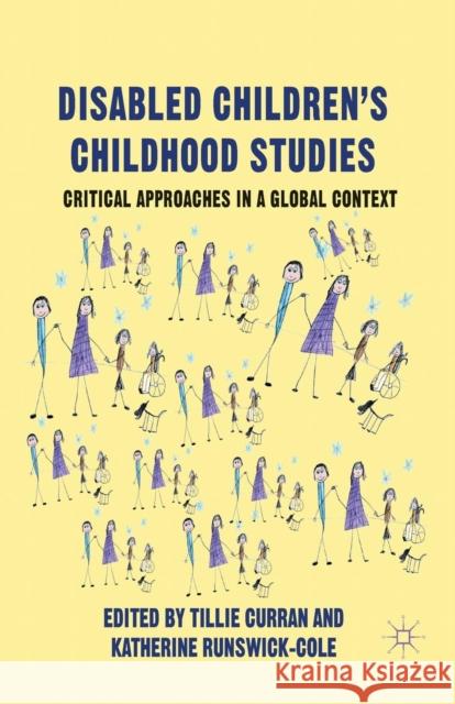 Disabled Children's Childhood Studies: Critical Approaches in a Global Context T. Curran, K. Runswick-Cole 9781349435555 Palgrave Macmillan