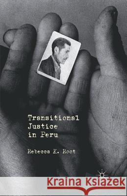 Transitional Justice in Peru Rebecca K. Root R. Root 9781349435623 Palgrave MacMillan