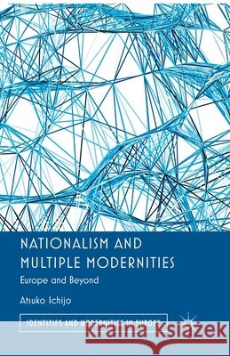 Nationalism and Multiple Modernities: Europe and Beyond Ichijo, Atsuko 9781349435791