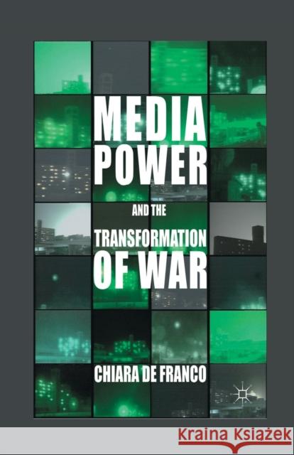 Media Power and the Transformation of War De Franco, Chiara 9781349436095 Palgrave Macmillan