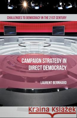 Campaign Strategy in Direct Democracy L. Bernhard   9781349436439 Palgrave Macmillan