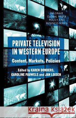 Private Television in Western Europe: Content, Markets, Policies Donders, K. 9781349437115 Palgrave Macmillan