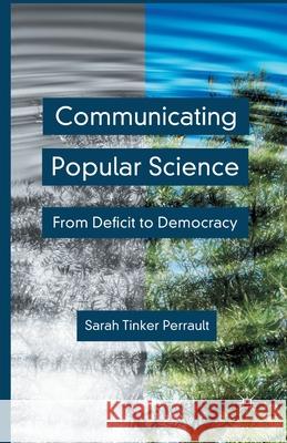 Communicating Popular Science: From Deficit to Democracy Perrault, S. 9781349437139 Palgrave Macmillan