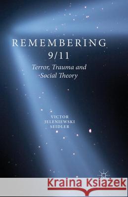 Remembering 9/11: Terror, Trauma and Social Theory Seidler, V. 9781349437177 Palgrave Macmillan