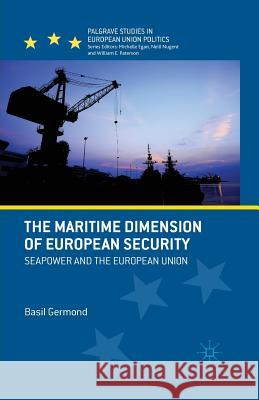 The Maritime Dimension of European Security: Seapower and the European Union Germond, B. 9781349437214 Palgrave Macmillan