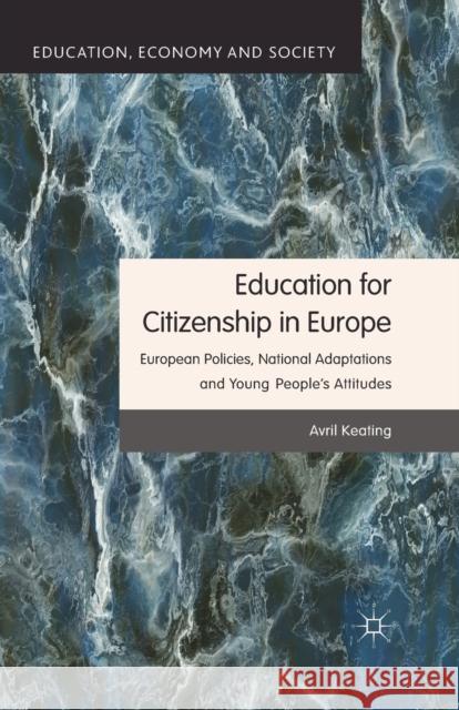 Education for Citizenship in Europe: European Policies, National Adaptations and Young People's Attitudes Keating, Avril 9781349437344 Palgrave Macmillan