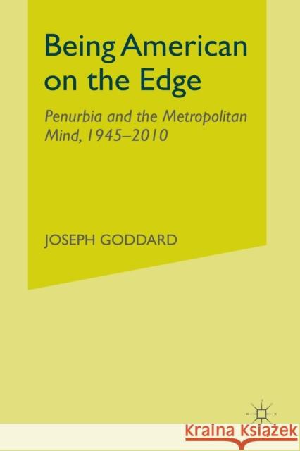 Being American on the Edge: Penurbia and the Metropolitan Mind, 1945-2010 Joseph Goddard Goddard                                  J. Goddard 9781349437535 Palgrave MacMillan