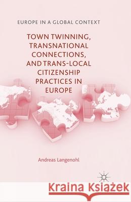 Town Twinning, Transnational Connections, and Trans-Local Citizenship Practices in Europe Langenohl, A. 9781349437658 Palgrave Macmillan