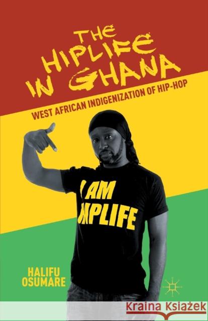 The Hiplife in Ghana: West African Indigenization of Hip-Hop Osumare, H. 9781349437672 Palgrave MacMillan