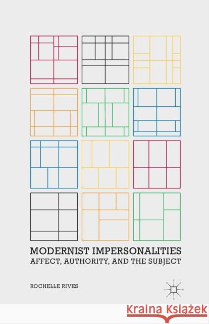 Modernist Impersonalities: Affect, Authority, and the Subject Rives, R. 9781349437733