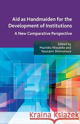 Aid as Handmaiden for the Development of Institutions: A New Comparative Perspective Nissanke, M. 9781349438228 Palgrave Macmillan