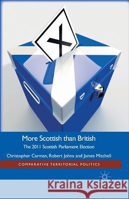 More Scottish Than British: The 2011 Scottish Parliament Election Carman, Christopher 9781349438280 Palgrave Macmillan