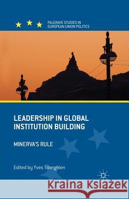 Leadership in Global Institution Building: Minerva's Rule Tiberghien, Yves 9781349438303 Palgrave Macmillan