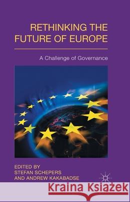 Rethinking the Future of Europe: A Challenge of Governance Schepers, Stefan 9781349438426 Palgrave Macmillan