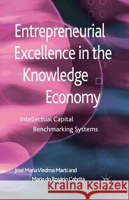 Entrepreneurial Excellence in the Knowledge Economy: Intellectual Capital Benchmarking Systems Viedma Marti, José Maria 9781349438464 Palgrave Macmillan