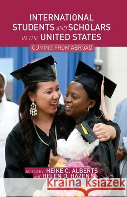 International Students and Scholars in the United States: Coming from Abroad Alberts, Heike C. 9781349438525