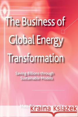 The Business of Global Energy Transformation: Saving Billions Through Sustainable Models Larsson, M. 9781349438549 Palgrave Macmillan