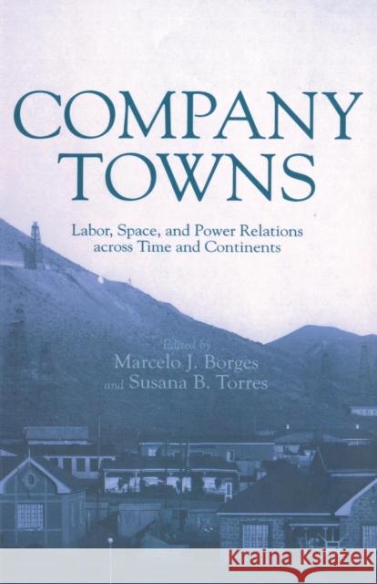 Company Towns: Labor, Space, and Power Relations Across Time and Continents Borges, M. 9781349438594 Palgrave MacMillan