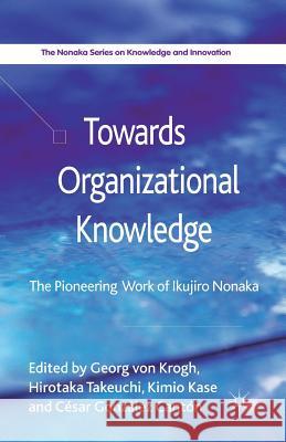 Towards Organizational Knowledge: The Pioneering Work of Ikujiro Nonaka Von Krogh, Georg 9781349438709 Palgrave Macmillan