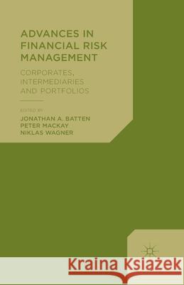Advances in Financial Risk Management: Corporates, Intermediaries and Portfolios Batten, Jonathan A. 9781349438747 Palgrave Macmillan