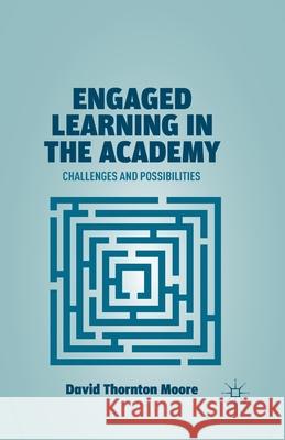 Engaged Learning in the Academy: Challenges and Possibilities David Thornton Moore D. Moore 9781349438815 Palgrave MacMillan