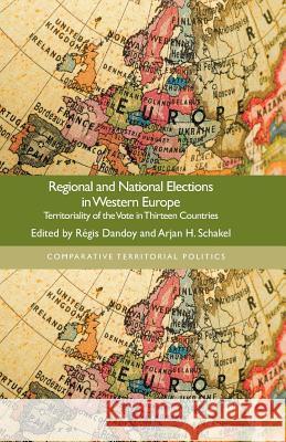 Regional and National Elections in Western Europe: Territoriality of the Vote in Thirteen Countries Dandoy, R. 9781349438907 Palgrave Macmillan