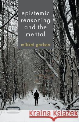 Epistemic Reasoning and the Mental M. Gerken (University of Gottingen, Germ   9781349438938 Palgrave Macmillan