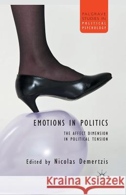 Emotions in Politics: The Affect Dimension in Political Tension Demertzis, N. 9781349439003 Palgrave Macmillan
