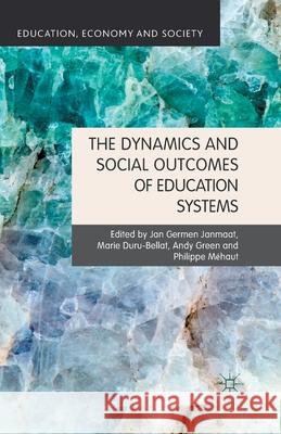 The Dynamics and Social Outcomes of Education Systems J. Janmaat M. Duru-Bellat P. Mehaut 9781349439027 Palgrave Macmillan