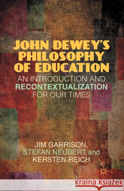 John Dewey's Philosophy of Education: An Introduction and Recontextualization for Our Times Garrison, J. 9781349439102 Palgrave MacMillan