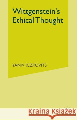 Wittgenstein's Ethical Thought Y. Iczkovits   9781349439140 Palgrave Macmillan