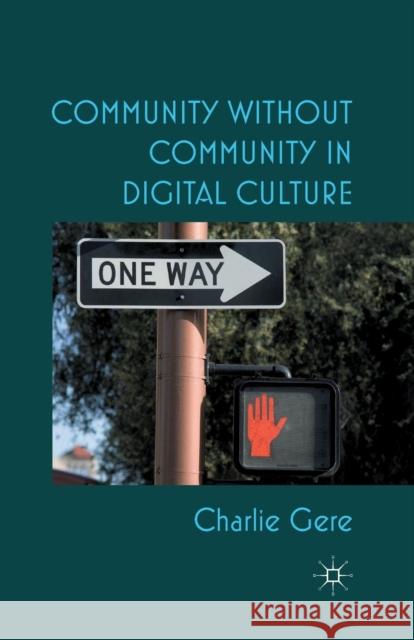 Community Without Community in Digital Culture Gere, C. 9781349439324 Palgrave Macmillan