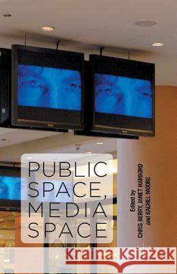 Public Space, Media Space C. Berry J. Harbord R. Moore 9781349439744 Palgrave Macmillan