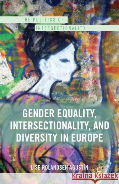 Gender Equality, Intersectionality, and Diversity in Europe Lise Rolandsen Agustain Lise Rolandse 9781349439904 Palgrave Macmillan