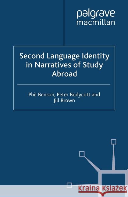 Second Language Identity in Narratives of Study Abroad P. Benson G. Barkhuizen P. Bodycott 9781349440153 Palgrave Macmillan
